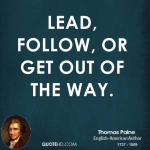 thomas-paine-writer-quote-lead-follow-or-get-out-of-the